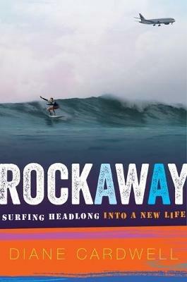 Rockaway: Surfing Headlong Into a New Life - Diane Cardwell - cover