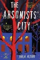 The Arsonists' City: A Novel - Hala Alyan - cover