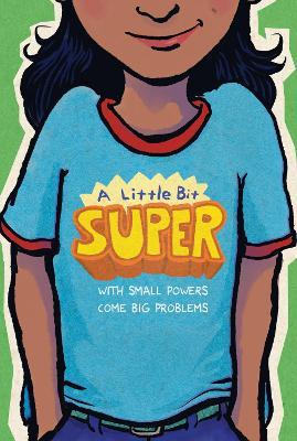 A Little Bit Super: With Small Powers Come Big Problems - Gary D. Schmidt,Leah Henderson,Pablo Cartaya - cover