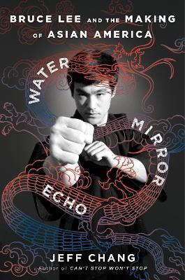 Water Mirror Echo: Bruce Lee and the Making of Asian America - Jeff Chang - cover