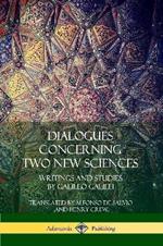 Dialogues Concerning Two New Sciences: Writings and Studies by Galileo Galilei