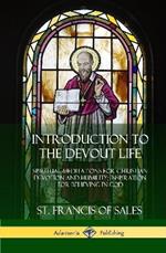 Introduction to the Devout Life: Spiritual Meditations for Christian Devotion and Humility; Inspiration for Believing in God (Hardcover)