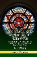 The Person and Work of the Holy Spirit: Its Deity, Essence and Relation to Christ the Lord and Christian Believers on Earth (Hardcover)