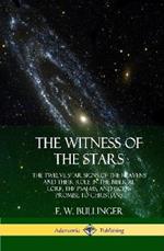 The Witness of the Stars: The Twelve Star Signs of the Heavens and Their Role in the Biblical Lore, the Psalms, and God's Promise to Christians (Hardcover)