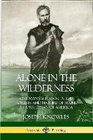 Alone in the Wilderness: One Man's Survival in the Forests and Nature of Maine as a Wild Man of America - Joseph Knowles - cover