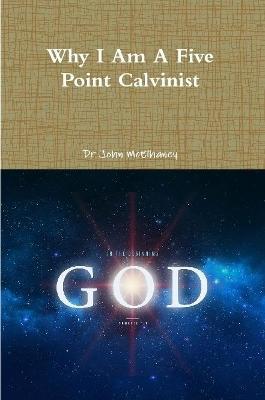 Why I Am A Five Point Calvinist - John McElhaney - cover