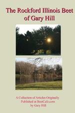 Gary Hill's Rockford Beet: A Collection of Articles Originally Published at BeetCafe.com