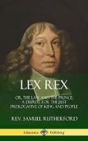 Lex Rex: Or, The Law and The Prince: A Dispute for The Just Prerogative of King and People (Hardcover) - Samuel Rutherford - cover