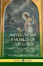 Notes on the Parables of our Lord: All Thirty Trench Bible Commentaries on the Teachings of Jesus Christ, Complete with Annotations (Hardcover)