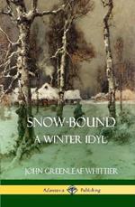 Snow-Bound, A Winter Idyl (Hardcover)