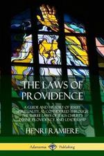 The Laws of Providence: A Guide and History of Jesuit Spirituality, as Considered Through the Three Laws of Jesus Christ's Divine Providence and Leadership