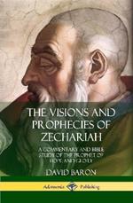 The Visions and Prophecies of Zechariah: A Commentary and Bible Study of the Prophet of Hope and Glory (Hardcover)