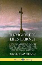 Thoughts for Life's Journey: A Book of Meditations on the Life of Christ, the Promises of God, the Christian Character and the Psalms' Guidance (Hardcover)