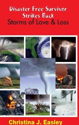 Disaster Free Survivor Strikes Back: Storms of Love & Loss - Christina J Easley - cover