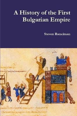 A History of the First Bulgarian Empire - Steven Runciman - cover