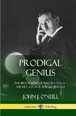 Prodigal Genius: The Biography of Nikola Tesla; His Life, Legacy and Journals (Hardcover)
