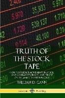 Truth of the Stock Tape: How to Predict Movements in Stock and Commodity Prices, and Trade on the Markets with Success