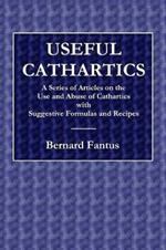Useful Cathartics - A Series of Article on the Use and Abuses of Cathartics with Suggestive Formulas and Recipes
