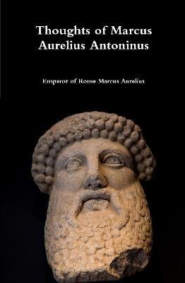 Thoughts of Marcus Aurelius Antoninus - Emperor Of Rome Marcus Aurelius - cover