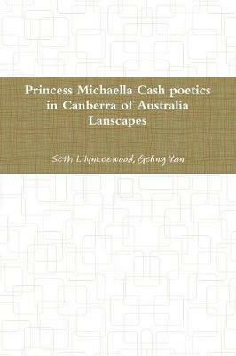princess Michaella Cash poetics in Canberra of australia lanscapes - Seth Lilynkezwood,Geling Yan,Aime Wood - cover