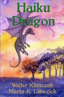 Haiku Dragon - Walter Klimczak,Marta K Llewzick - cover