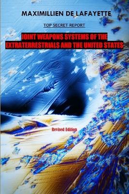 10th Edition. TOP SECRET REPORT. Joint Weapons Systems Of The Extraterrestrials And The United States - Maximillien De Lafayette - cover