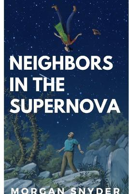Neighbors in the Supernova - Morgan Snyder - cover