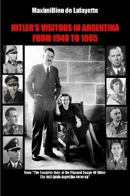 HITLEROS VISITORS IN ARGENTINA FROM 1945 TO 1965. Vol.1 - Maximillien De Lafayette - cover