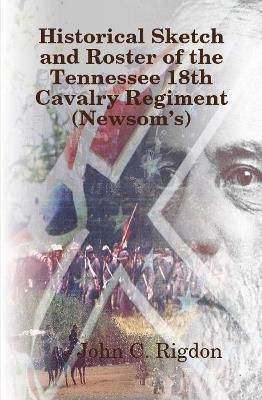 Historical Sketch and Roster of The Tennessee 18th Cavalry Regiment (Newsom's) - John C Rigdon - cover