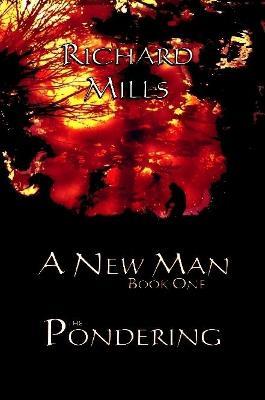 A New Man Book One The Pondering - Richard Mills - cover