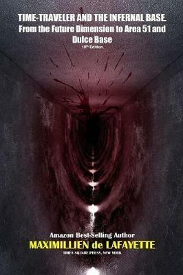 TIME-TRAVELER AND THE INFERNAL BASE-From the Future Dimension to Area 51 and Dulce Base - Maximillien De Lafayette - cover