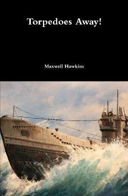 Torpedoes Away! - Maxwell Hawkins - cover