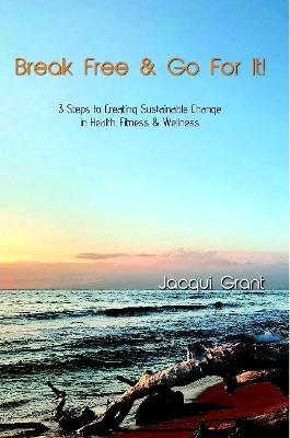 Break Free & Go For It! - Jacqui Grant - cover