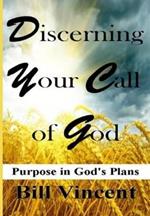 Discerning Your Call of God: Purpose In God's Plan