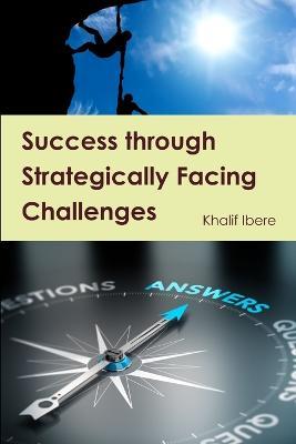 Success through Strategically Facing Challenges - Khalif Ibere - cover