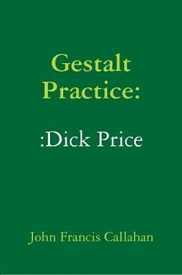 Gestalt Practice: Dick Price - John Francis Callahan - cover