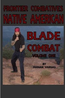 Frontier Combatives Volume One: Native American Blade Combat - Fernan Vargas - cover