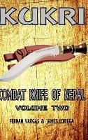 Kukri Combat Knife of Nepal Volume Two - Fernan Vargas,James Loriega - cover