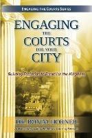 Engaging the Courts for Your City - Ron M Horner - cover