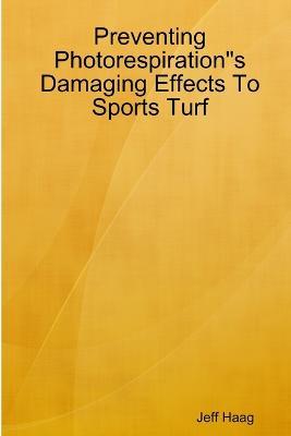 Preventing Photorespirations Damaging Effects To Sports Turf - Jeff Haag - cover