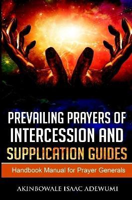 PREVAILING PRAYERS OF INTERCESSION AND SUPPLICATION GUIDES - Akinbowale Adewumi - cover
