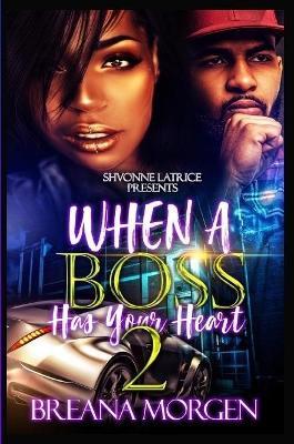 When a Boss Has Your Heart 2 - Breana Morgen - cover