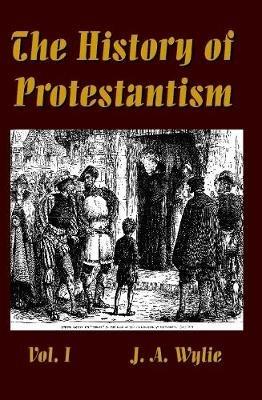 The History of Protestantism Vol. I - J a Wylie - cover