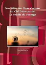 Nos Ailes sur terre comme au ciel 2?me partie: Le souffle du courage