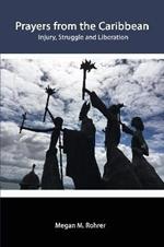 Prayers from the Caribbean: Injury, Struggle and Liberation