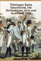 Thuringen Seine Geschichte, Die Schlacht bei Jena und Auerstedt 1806 - Claus Reuter - cover