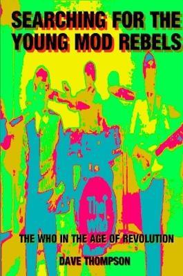 Searching for the Young Mod Rebels - The Who in the Age of Revolution - Dave Thompson - cover