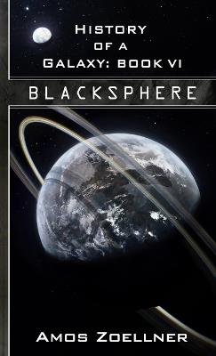 History of a Galaxy: Book VI - Blacksphere - Amos Zoellner - cover