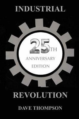 The Industrial Revolution - 25th Anniversary Edition - Dave Thompson - cover