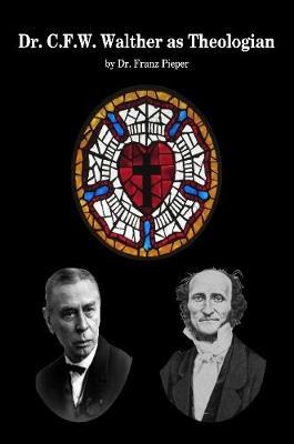 Dr. C.F.W. Walther as Theologian - Franz Pieper - cover